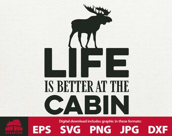 Life is Better at the Cabin svg Cabin SVG cabin moose svg cabin decor svg cabin sign cutting file cabin quote svg file cabin life eps