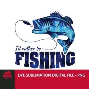 I&#39;d Rather Be Fishing dye sublimation png jumping fish fishing png fish sublimation fisherman dtg fisherman tshirt sublimation design