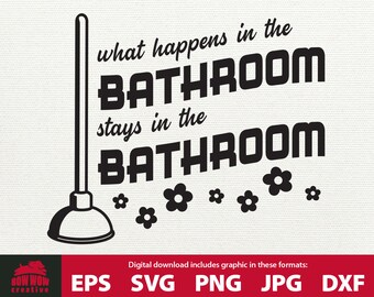 What Happens in the Bathroom Stays in the Bathroom svg bathroom svg bathroom sign bathroom printable bathroom quote svg funny bathroom svg