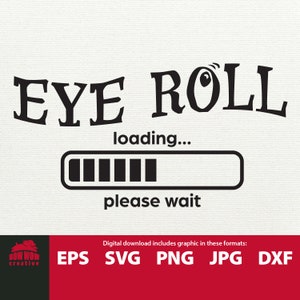 Eye Roll Loading - Please Wait sarcastic SVG sarcasm svg funny sarcastic sign cutting file sarcastic quote svg sarcastic tshirt gift svg