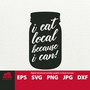 May include: Black and white silhouette of a mason jar with the text "i eat local because i can!" inside. The text is in a handwritten font. The image is on a white background.