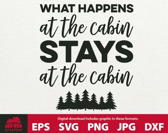 Cabin SVG What Happens at the Cabin Stays at the Cabin svg clip art cabin dekor svg cabin sign cutting file spruch printable svg eps