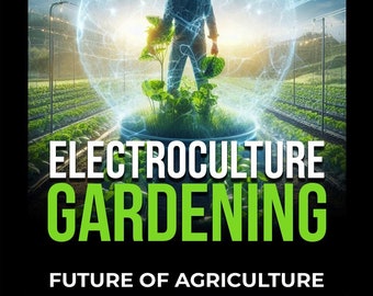 Electroculture Gardening Basic Guidance for Beginners, book, reference, PDF and ePub, Electrified Garden, modern plant growth enhancement,