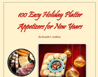 100 Easy Holiday Platter Appetizers for New Years, PDF, 100 Recipes, Cookbook, Includes Pictures, Category Culinary Skills