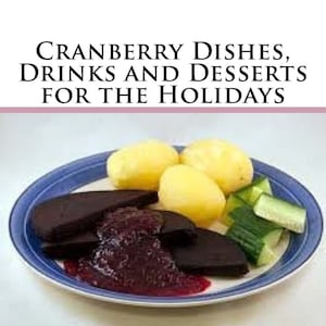 Cranberry Dishes, Drinks and Desserts for the Holidays, Recipes 1-43, PDF, Cookbook, Category Culinary Skills