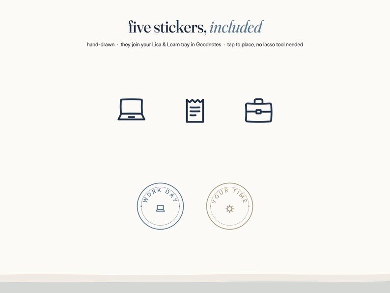 May include: Five digital stickers featuring hand-drawn icons including a laptop, document, briefcase, and two circular badges with the text WORK DAY and YOUR TIME. The text reads five stickers, included, hand-drawn, they join your Lisa & Loam tray in Goodnotes, tap to place, no lasso tool needed.