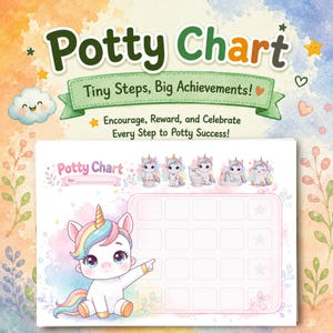 May include: A potty chart featuring a unicorn theme with pastel watercolor accents. The chart includes the text Potty Chart, Tiny Steps, Big Achievements!, and Encourage, Reward, and Celebrate Every Step to Potty Success!, with a grid for tracking.