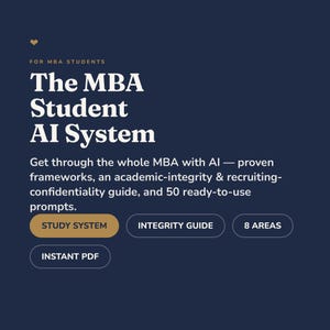 May include: A dark blue digital document titled The MBA Student AI System for MBA students. It includes text about proven frameworks, an academic-integrity and recruiting-confidentiality guide, 50 prompts, and buttons labeled Study System, Integrity Guide, 8 Areas, and Instant PDF.