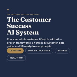 May include: A dark blue digital document titled The Customer Success AI System for Customer Success Managers. It includes text about customer lifecycle frameworks, an ethics and data guide, 50 prompts, and buttons labeled CS SYSTEM, DATA & ETHICS GUIDE, 8 STAGES, and INSTANT PDF.