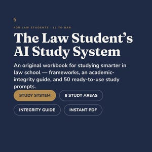 May include: A dark blue digital workbook cover titled The Law Student's AI Study System for law students 1L to bar. It includes an academic-integrity guide and 50 study prompts. Buttons display Study System, 8 Study Areas, Integrity Guide, and Instant PDF.