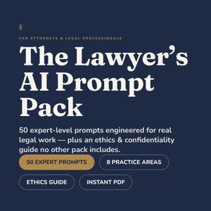May include: A dark blue digital product cover titled The Lawyer's AI Prompt Pack for attorneys and legal professionals. It features 50 expert-level prompts, an ethics and confidentiality guide, 8 practice areas, and is available as an instant PDF.