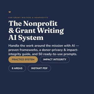 May include: A dark blue digital graphic titled The Nonprofit & Grant Writing AI System for grant writers and nonprofits. It includes text about AI frameworks, donor-privacy, impact-integrity, and 50 prompts, with buttons labelled Practice System, Impact Integrity, 8 Areas, and Instant PDF.