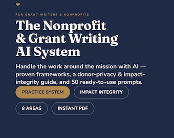 May include: A dark blue digital graphic titled The Nonprofit & Grant Writing AI System for grant writers and nonprofits. It features text about AI frameworks, donor privacy, impact integrity, and 50 prompts, with buttons labeled Practice System, Impact Integrity, 8 Areas, and Instant PDF.