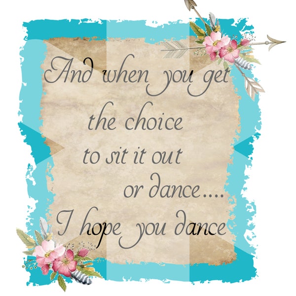 I Hope You Dance, PNG, INSTANT DOWNLOAD, Sublimation design. This design can be altered to print smaller or larger.