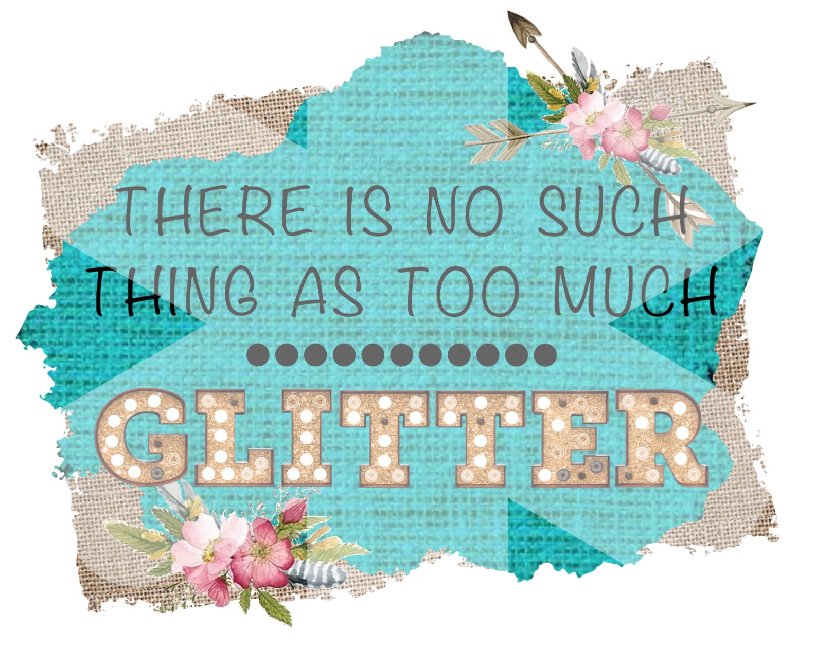 There is No Such Thing as Too Much Glitter PNG INSTANT Etsy