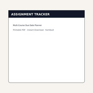 May include: A white assignment tracker document with a dark header containing the text ASSIGNMENT TRACKER. Below the header, the text reads Multi-Course Due Date Planner, followed by the text Printable PDF, Instant Download, and FactVault.