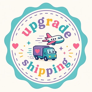 May include: A circular sticker with a scalloped teal border featuring the text upgrade shipping in colorful letters. The design includes a cartoon airplane and a teal delivery truck with a purple cargo area, both decorated with small pink hearts.