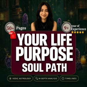 May include: A digital document titled YOUR LIFE PURPOSE SOUL PATH featuring a person, 50+ pages, 9+ years of experience, five-star ratings, and icons for Vedic astrology, in-depth analysis, and timelines, presented in a dark, mystical setting.