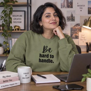 Be Hard to Handle Sweatshirt, Sassy Women's Crewneck, Bold Statement Top, Women Empowerment Gift
