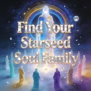 May include: A digital illustration featuring a large, glowing, translucent figure standing behind a circle of smaller, colourful robed figures. The text "Find Your Starseed Soul Family" is written in large, metallic, three-dimensional letters.