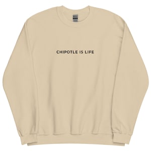 Embroidered CHIPOTLE IS LIFE Sweatshirt, Funny Embroidered Shirt, Food Meme Sweatshirt