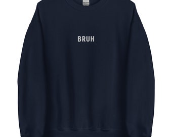 Embroidered BRUH Sweatshirt, Embroidered Crewneck Sweatshirt, Cozy Fleece lined Shirt, Funny Sweatshirt, Funny BRUH Shirt