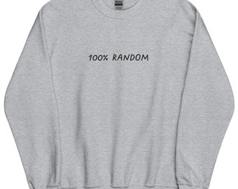 Geborduurd 100 procent RANDOM Sweatshirt, grappig geborduurd sweatshirt, gezellige zachte ronde hals