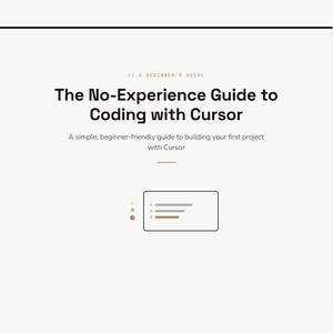 May include: A digital guide titled The No-Experience Guide to Coding with Cursor, featuring the subtitle A simple, beginner-friendly guide to building your first project with Cursor, and a small graphic of a rectangular window with lines.