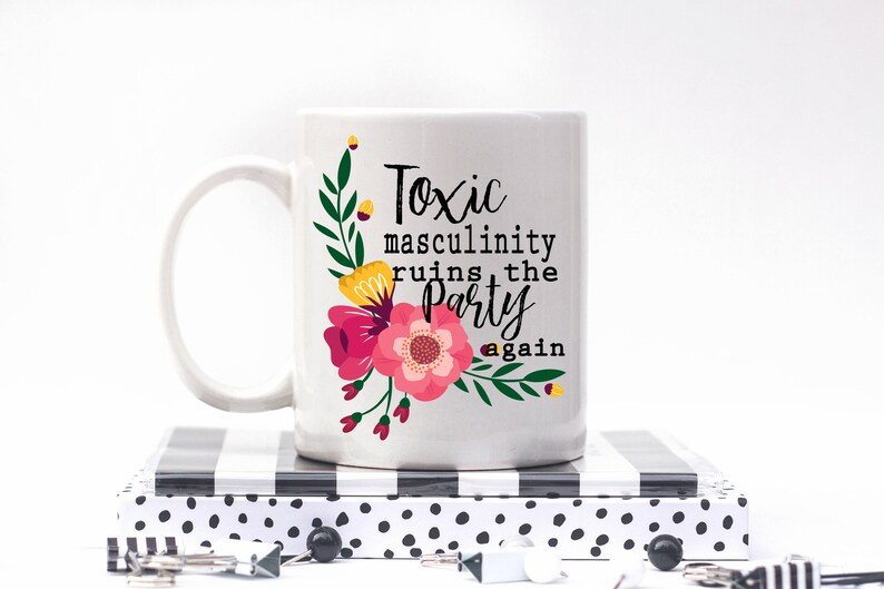 Toxic Masculinity Ruin the Party Again Coffee Mug Coffee Etsy