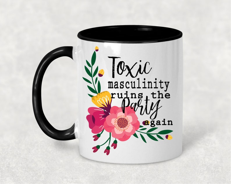 Toxic Masculinity Ruin the Party Again Coffee Mug Coffee Etsy
