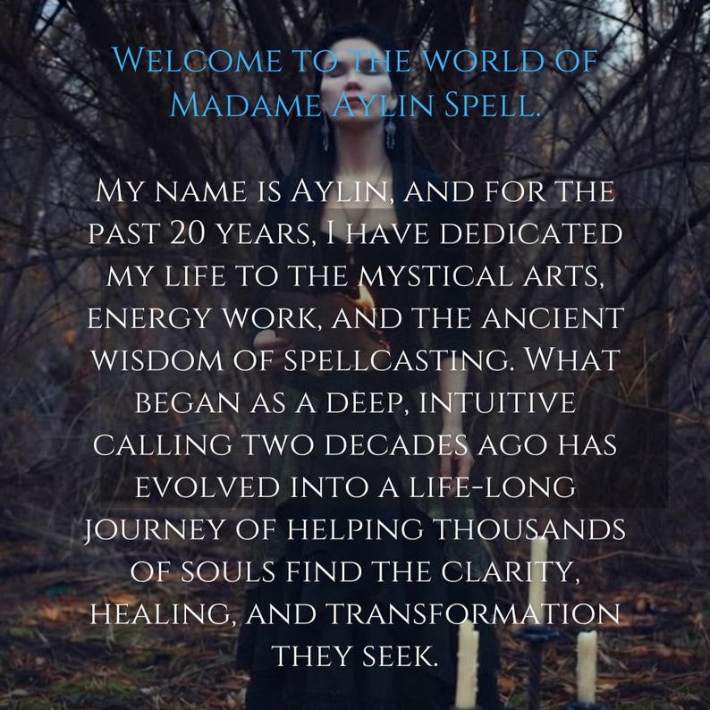 May include: A person with dark hair stands in a wooded area, wearing a dark garment. The text reads: Welcome to the world of Madame Aylin Spell. My name is Aylin, and for the past 20 years, I have dedicated my life to the mystical arts.