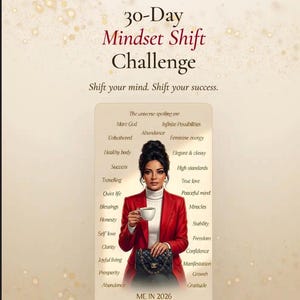 May include: A digital poster titled 30-Day Mindset Shift Challenge featuring a central illustration of a person in a red blazer holding a cup, surrounded by a list of affirmations including Abundance, True love, and Freedom, ending with ME IN 2026.