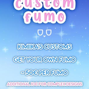 Puede incluir: Un gráfico digital sobre un fondo degradado azul con destellos blancos. El texto dice: CUSTOM FUMO, un pequeño icono de cara, KIMIIKA'S CUSTOMS, GET YOUR OWN FUMO, 50€ PER FUMO y ADDITIONAL 10€ FOR COMPLEX DESIGNS. El texto es blanco con borde azul.