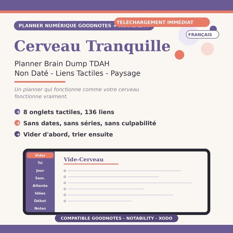 May include: A digital planner titled Cerveau Tranquille with French text. It features a landscape layout, 8 clickable tabs, 136 links, and a brain dump page. The interface includes sections for sorting, daily, weekly, waiting, ideas, and notes, compatible with Goodnotes, Notability, and Xodo.
