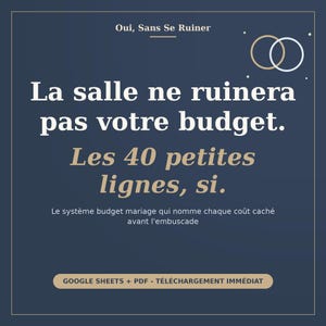 May include: A dark blue digital graphic with white and gold text reading Oui, Sans Se Ruiner, La salle ne ruinera pas votre budget. Les 40 petites lignes, si. Le syst&egrave;me budget mariage qui nomme chaque co&ucirc;t cach&eacute; avant l'embuscade, GOOGLE SHEETS + PDF.