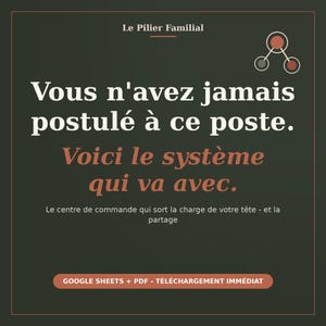 May include: A dark green digital graphic with the text Le Pilier Familial, Vous n'avez jamais postul&eacute; &agrave; ce poste, Voici le syst&egrave;me qui va avec, Le centre de commande qui sort la charge de votre t&ecirc;te - et la partage, and GOOGLE SHEETS + PDF - T&Eacute;L&Eacute;CHARGEMENT IMM&Eacute;DIAT.