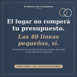 May include: A dark blue digital document with white and gold text that reads: S&iacute; Quiero, Sin Arruinarme, El lugar no romper&aacute; tu presupuesto. Las 40 l&iacute;neas peque&ntilde;as, s&iacute;. El sistema de presupuesto de boda que nombra cada coste oculto antes de la emboscada. GOOGLE SHEETS + PDF - DESCARGA INSTANT&Aacute;NEA.