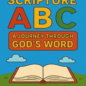 May include: A book cover with a blue sky and green grass background. The text reads SCRIPTURE ABC and A JOURNEY THROUGH GOD'S WORD. An open book is centered at the bottom with two light blue clouds above it. The letters A, B, and C are large.