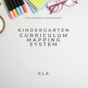 May include: A white document titled Kindergarten Curriculum Mapping System ELA by Uncommon Elements, featuring a stack of colorful markers, a small pile of pastel sticky notes, and a pair of bright pink glasses positioned at the top edge.
