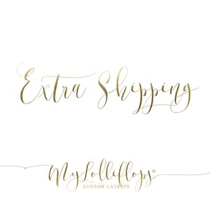 May include: Gold text on a white background that reads "Extra Shipping" and "My Lolliflops Custom Layette".