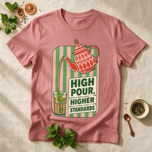High Pour Higher Standards T-Shirt | Tea Pot Pouring Graphic Tee