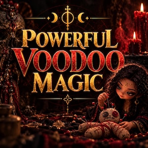 May include: A digital graphic featuring the text POWERFUL VOODOO MAGIC in gold and red lettering. A doll with dark hair and large eyes holds a small burlap voodoo doll with red pins. A skull and red candles are visible in the dark background.