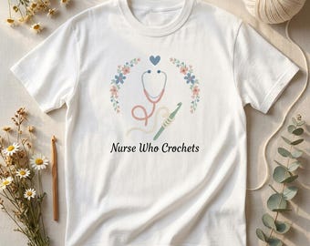 Nurse Who Crochets Shirt, Funny Crochet Nurse Gift, Yarn Lover Comfort Colors Tee, Crafty Nurse T-Shirt