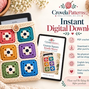 May include: A crochet Kindle sleeve featuring six colorful granny squares with flower centers in pink, yellow, purple, green, and blue, bordered in cream yarn with a wooden button closure. The sleeve is displayed alongside a digital pattern document.