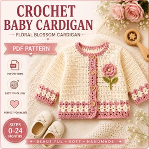 Op de afbeelding: Een crèmekleurig gehaakt babyvestje met een roze bloemapplicatie, roze randen en houten knopen. De tekst luidt CROCHET BABY CARDIGAN, FLORAL BLOSSOM CARDIGAN, PDF PATTERN, PDF PATTERN, EASY TO FOLLOW, PERFECT FOR BABIES, SIZES 0-24 MONTHS.
