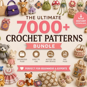 May include: A digital collection of 7000+ crochet patterns featuring various handmade items like stuffed animals, bags, and clothing. The text reads THE ULTIMATE 7000+ CROCHET PATTERNS BUNDLE, INSTANT DOWNLOAD, and PERFECT FOR BEGINNERS & EXPERTS.
