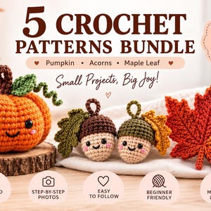 May include: A 5 crochet patterns bundle featuring a pumpkin, two acorns, and a maple leaf. The text reads 5 CROCHET PATTERNS BUNDLE, Pumpkin, Acorns, Maple Leaf, Small Projects, Big Joy!, Perfect for Beginners!, DETAILED PDF, STEP-BY-STEP PHOTOS, EASY TO FOLLOW, BEGINNER FRIENDLY, MAKE, GIFT & ENJOY.