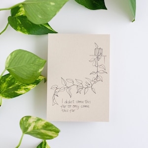 I didn't come this far to only come this far, pothos, motivatie, kaart, A6