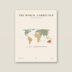 May include: A vertical wall poster titled THE WORLD, CORRECTED featuring an Equal Earth projection map. The continents are colored in muted tones of green, blue, tan, and orange against a cream background with clearly labeled oceans and landmasses.