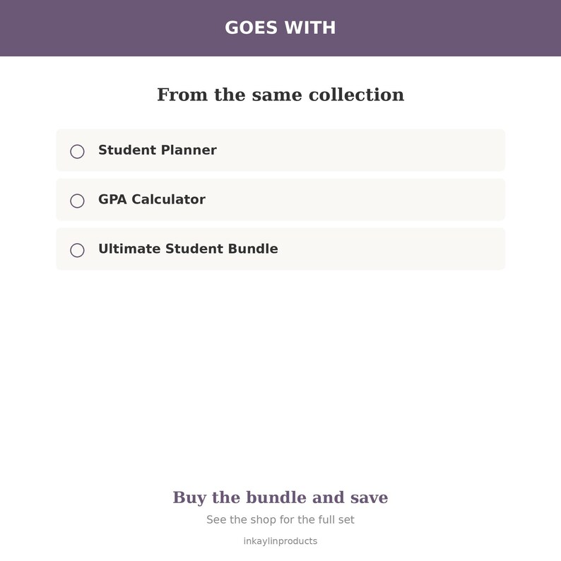 May include: A digital menu with a purple header reading GOES WITH and the text From the same collection. It lists Student Planner, GPA Calculator, and Ultimate Student Bundle with circular icons. The bottom text reads Buy the bundle and save.